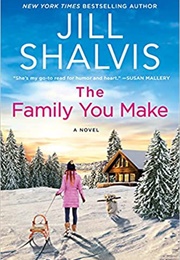 The Family You Make (Jill Shalvis)