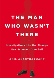 The Man Who Wasn't There (Anil Ananthaswamy)