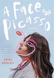A Face for Picasso: Coming of Age With Crouzon Syndrome (Ariel Henley)