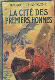 La Cité Des Premiers Hommes (Maurice Champagne)