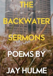 The Backwater Sermons (Jay Hulme)