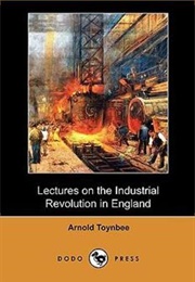 Lectures on the Industrial Revolution (Arnold Toynbee)