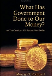 What Has Government Done to Our Money? (Murray N. Rothbard)