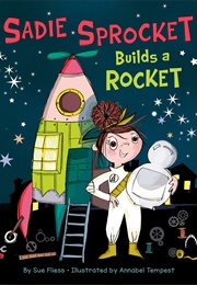 Sadie Sprocket Builds a Rocket (Sue Fliess)