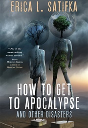 How to Get to Apocalypse (Erica Satifka)