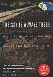 The Sky Is Always There: Surviving a Kidnap in Chechnya (Camilla Carr)