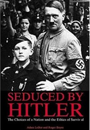 Seduced by Hitler: The Choices of a Nation and the Ethics of Survival (Roger Boyes)