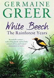 White Beech: The Rainforest Years (Germaine Greer)