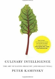 Culinary Intelligence: The Art of Eating Healthy (And Really Well) (Peter Kaminsky)