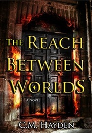 The Reach Between Worlds (Cameron M. Hayden)