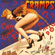 Can Your Pussy Do the Dog? - The Cramps