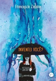 Inventei Você? (Francesca Zappia)