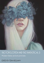 The Forgotten and the Fantastical 5 (Teika Bellamy, Editor)