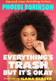 Everything&#39;s Trash, but It&#39;s Okay (Phoebe Robinson)