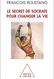 Le Secret De Socrate Pour Changer La Vie (François Roustang)