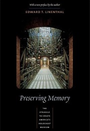 Preserving Memory: The Struggle to Create America's Holocaust Museum (Edward Tabor Linenthal)