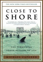 Close to Shore: The Terrifying Shark Attacks of 1916 (Michael Capuzzo)