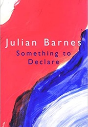 Something to Declare (Julian Barnes)