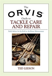 The Orvis Guide to Tackle Care and Repair (Ted Leeson)