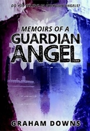 Memoirs of a Guardian Angel (Graham Downs)