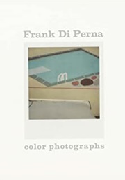 Frank Di Perna: Color Photographs (Frank Di Perna)