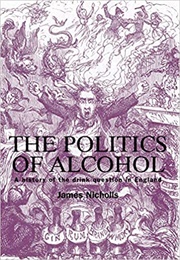 The Politics of Alcohol (James Nicholls)