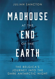 Madhouse at the End of the World (Julian Sancton)