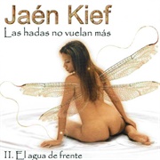 Jaén Kief - Las Hadas No Vuelan Más - II. El Agua De Frente