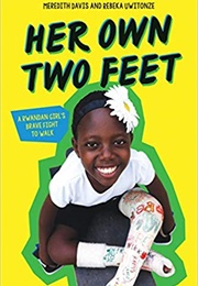 Her Own Two Feet: A Rwandan Girl's Brave Fight to Walk (Meredith Davis and Rebeka Uwitonze)