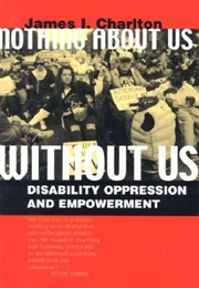 Nothing About Us Without Us Disability Oppression and Empowerment (James Charlotte)