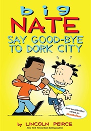 Big Nate Say Good-Bye to Dork City (Lincoln Peirce)