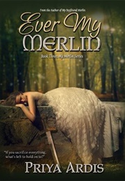 Ever My Merlin (Priya Ardis)
