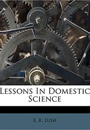 Lessons in Domestic Science (E. R. Lush)