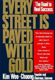 Every Street Is Paved With Gold: The Road to Real Success (Kim Woo-Choong)