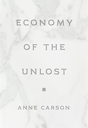 Economy of the Unlost (Anne Carson)