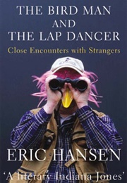 The Bird Man and the Lap Dancer (Eric Hansen)