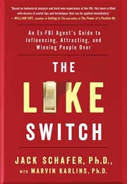 The Like Switch: An Ex-FBI Agent's Guide to Influencing, Attracting, and Winning People Over (Jack Schafer)