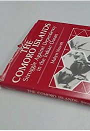 The Comoro Islands: Struggle Against Dependency in the Indian Ocean (Malyn Newitt)