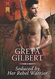 Seduced by Her Rebel Warrior (Greta Gilbert)