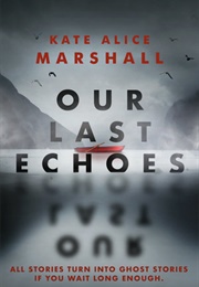 Our Last Echoes (Kate Alice Marshall)