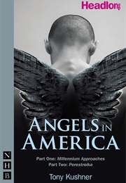 Angels in America Part One: Millenium Approaches Part Two: Perestroika (Tony Kushner)