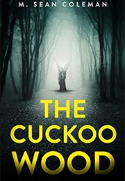 The Cuckoo Wood (M. Sean Coleman)