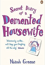 The Secret Diary of a Demented Housewife (Niamh Greene)