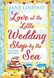 Love at the Little Wedding Shop by the Sea (Jane Linfoot)
