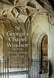 St George's Chapel Windsor in the Fourteenth Century (Saul, N.)