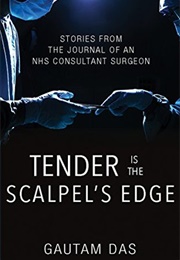 Tender Is the Scalpel&#39;s Edge: Stories From the Journal of an NHS Consultant Surgeon (Gautam Das)