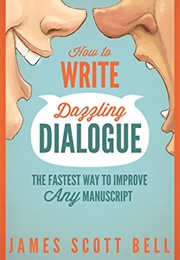 How to Write Dazzling Dialogue (James Scott Bell)