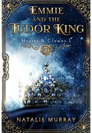 Emmie and the Tudor King (Natalie Murray)