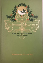 A Christmas Mystery: The Story of Three Wise Men (William John Locke)