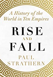 Rise and Fall: A History of the World in Ten Empires (Paul Strathern)
